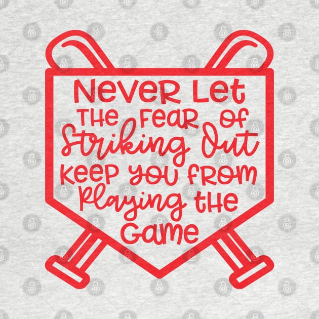 Never Let The Fear Of Striking Out Keep You From Playing The Game Baseball Softball by GlimmerDesigns